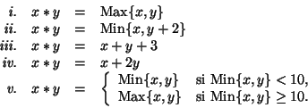 \begin{displaymath}\begin{array}{rrcl}
\mbox{\it i.\/} & x*y &=& \mathop{\rm Ma...
...op{\rm Min}\{x,y\}\geq 10$. }
\end{array}\right.
\end{array}\end{displaymath}