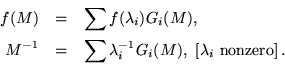 \begin{eqnarray*}
f(M) & = & \sum{f( \lambda_i) G_i(M) }, \\
M^{-1} & = & \sum{ \lambda_i^{-1} G_i(M) },\ \left[\lambda_i\ {\rm nonzero}\right].
\end{eqnarray*}