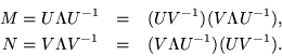 \begin{eqnarray*}
M = U \Lambda U^{-1} & = & (U V^{-1}) (V \Lambda U^{-1}), \\
N = V \Lambda V^{-1} & = & (V \Lambda U^{-1}) (U V^{-1}).
\end{eqnarray*}