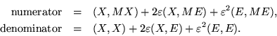 \begin{eqnarray*}
{\rm numerator} & = &
(X, M X) + 2 \varepsilon (X, M E) + \...
...} & = &
(X, X) + 2 \varepsilon (X, E) + \varepsilon^2 (E, E).
\end{eqnarray*}
