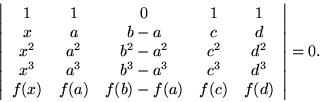 \begin{displaymath}\left\vert \begin{array}{ccccc}
1 & 1 & 0 & 1 & 1 \\
x &...
...(a) & f(b) - f(a) & f(c) & f(d)
\end{array} \right\vert = 0. \end{displaymath}