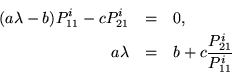 \begin{eqnarray*}
(a \lambda - b) P_{11}^i - c P_{21}^i & = & 0, \\
a \lambda & = & b + c \frac{P_{21}^i }{ P_{11}^i }
\end{eqnarray*}