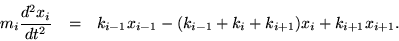 \begin{eqnarray*}
m_i \frac{d^2 x_i}{dt^2} & = &
k_{i-1}x_{i-1} - (k_{i-1} + k_i +k_{i+1}) x_i + k_{i+1}x_{i+1}.
\end{eqnarray*}
