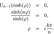 \begin{eqnarray*}
U_{n-1}(\cosh(\varphi)) & = & 0, \\
\frac{\sinh(n \varphi)}{\sinh(\varphi)} & = & 0, \\
\varphi & = & i\frac{k \pi}{n}.
\end{eqnarray*}