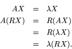\begin{eqnarray*}
A X & = & \lambda X \\
A (RX) & = & R (AX) \\
& = & R(\lambda X) \\
& = & \lambda (RX).
\end{eqnarray*}