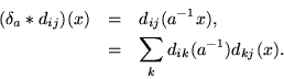 \begin{eqnarray*}
(\delta_a*d_{ij})(x) & = & d_{ij}(a^{-1}x), \\
& = & \sum_k{d_{ik}(a^{-1}) d_{kj}(x)}.
\end{eqnarray*}