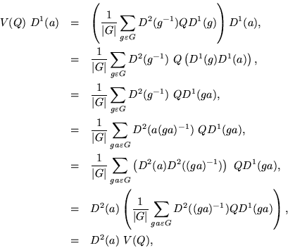 \begin{eqnarray*}
V(Q)\ D^1(a) & = &
\left(\frac{1}{\vert G\vert} \sum_{g\var...
...lon G}{D^2((ga)^{-1})QD^1(ga)}\right), \\
& = & D^2(a)\ V(Q),
\end{eqnarray*}