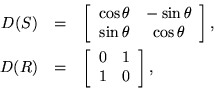 \begin{eqnarray*}
D(S) & = & \left[ \begin{array}{cc} \cos \theta & - \sin \the...
...\left[ \begin{array}{cc}
0 & 1 \\ 1 & 0
\end{array} \right],
\end{eqnarray*}