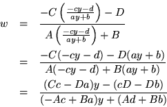 \begin{eqnarray*}
w & = & \frac{-C\left(\frac{-cy-d}{ay+b}\right)-D}
{A\left(\...
...)+B(ay+b)} \\
& = & \frac{(Cc-Da)y-(cD-Db)}{(-Ac+Ba)y+(Ad+Bb)}
\end{eqnarray*}