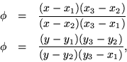\begin{eqnarray*}
\phi & = & \frac{(x-x_1)(x_3-x_2)}{(x-x_2)(x_3-x_1)} \\
\phi & = & \frac{(y-y_1)(y_3-y_2)}{(y-y_2)(y_3-x_1)},
\end{eqnarray*}