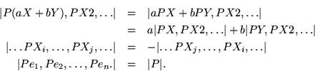 \begin{eqnarray*}
\vert{P (a X + b Y), P X2, \ldots }\vert & = & \vert{a P X + ...
...
\vert{P e_1, P e_2, \ldots , P e_n.}\vert & = & \vert P \vert.
\end{eqnarray*}