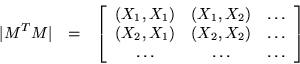 \begin{eqnarray*}
\vert M^T M\vert & = & \left[ \begin{array}{ccc}
(X_1, X_1)...
..._2) & \ldots \\
\ldots & \ldots & \ldots
\end{array} \right]
\end{eqnarray*}