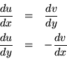 \begin{eqnarray*}\frac{du}{dx} & = & \frac{dv}{dy} \\
\frac{du}{dy} & = & -\frac{dv}{dx}
\end{eqnarray*}