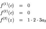 \begin{eqnarray*}f^{(1)}(c) & = & 0 \\
f^{(2)}(c) & = & 0 \\
f^{(3)}(z) & = & 1\cdot2\cdot3a_3 \\
\end{eqnarray*}