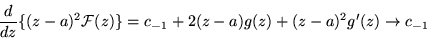 \begin{displaymath}\frac {d}{dz}\{(z-a)^2 {\cal F} (z)\} =
c_{-1}+2(z-a)g(z)+(z-a)^2g^\prime(z)\rightarrow c_{-1}
\end{displaymath}
