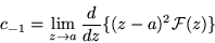 \begin{displaymath}c_{-1}=\lim_{z\rightarrow a}\frac{d}{dz} \{(z-a)^2 {\cal F} (z)\}
\end{displaymath}