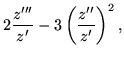 $\displaystyle 2\frac{z'''}{z'}-3\left(\frac{z''}{z'}\right)^2,$