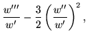 $\displaystyle \frac{w'''}{w'}-\frac{3}{2}\left(\frac{w''}{w'}\right)^2,$