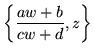 $\displaystyle \left\{\frac{aw+b}{cw+d},z\right\}$