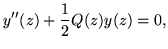 $\displaystyle y''(z)+\frac{1}{2}Q(z)y(z)=0,$