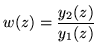 $\displaystyle w(z) = \frac{y_2(z)}{y_1(z)}$