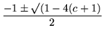 $\displaystyle \frac{-1\pm\surd(1-4(c+1)}{2}$