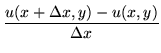 $\displaystyle \frac{u(x+\Delta x,y) - u(x,y)}{\Delta x}$