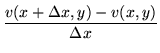 $\displaystyle \frac{v(x+\Delta x,y) - v(x,y)}{\Delta x}$