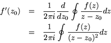 \begin{eqnarray*}f'(z_0) & = & \frac{1}{2\pi i} \frac{d}{dz_0} \oint \frac{f(z)}...
... dz \\
& = & \frac{1}{2\pi i} \oint \frac{f(z)}{(z-z_0)^2} dz
\end{eqnarray*}