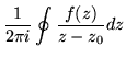 $\displaystyle \frac{1}{2 \pi i} \oint \frac{f(z)}{z-z_0}dz$