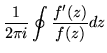$\displaystyle \frac{1}{2 \pi i} \oint \frac{f'(z)}{f(z)}dz$