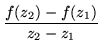 $\displaystyle \frac{f(z_2) - f(z_1)}{z_2-z_1}$