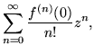 $\displaystyle \sum_{n=0}^\infty \frac{f^{(n)}(0)}{n!}z^n,$