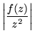 $\displaystyle \left\vert\frac{f(z)}{z^2}\right\vert$