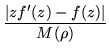 $\displaystyle \frac{\vert zf'(z)-f(z)\vert}{M(\rho)}$