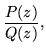$\displaystyle \frac{P(z)}{Q(z)},$