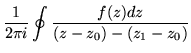 $\displaystyle \frac{1}{2 \pi i} \oint\frac{f(z)dz}{(z-z_0)-(z_1-z_0)}$