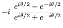 $\displaystyle -i\ \frac{e^{i\theta/2}-e^{-i\theta/2}}{e^{i\theta/2}+e^{-i\theta/2}}$