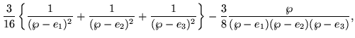 $\displaystyle \frac{3}{16} \left\{
\frac{1}{(\wp-e_1)^2} + \frac{1}{(\wp-e_2)^2...
...c{1}{(\wp-e_3)^2}
\right\} -\frac{3}{8}\frac{\wp}{(\wp-e_1)(\wp-e_2)(\wp-e_3)},$