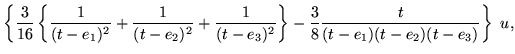 $\displaystyle \left\{\frac{3}{16} \left\{
\frac{1}{(t-e_1)^2} + \frac{1}{(t-e_2...
...{1}{(t-e_3)^2}
\right\} -\frac{3}{8}\frac{t}{(t-e_1)(t-e_2)(t-e_3)}\right\}\ u,$