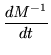 $\displaystyle \frac{dM^{-1}}{dt}$