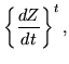 $\displaystyle \left\{\frac{dZ}{dt}\right\}^t,$