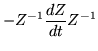 $\displaystyle - Z^{-1} \frac{dZ}{dt} Z^{-1}$