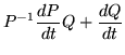 $\displaystyle P^{-1}\frac{dP}{dt}Q + \frac{dQ}{dt}$
