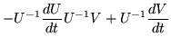 $\displaystyle -U^{-1}\frac{dU}{dt}U^{-1}V+U^{-1}\frac{dV}{dt}$