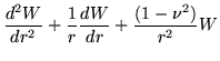 $\displaystyle \frac{d^2W}{dr^2} + \frac{1}{r}\frac{dW}{dr} + \frac{(1-\nu^2)}{r^2}W$
