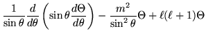 $\displaystyle \frac{1}{\sin\theta}\frac{d}{d\theta}\left(\sin\theta\frac{d\Theta}{d\theta}\right) -\frac{m^2}{\sin^2\theta}\Theta +\ell(\ell+1)\Theta$