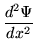 $\displaystyle \frac{d^2\Psi}{dx^2}$