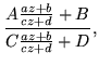 $\displaystyle \frac{A\frac{az+b}{cz+d}+B}{C\frac{az+b}{cz+d}+D},$