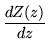 $\displaystyle \frac{dZ(z)}{dz}$